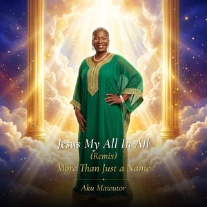 Jesus My All In All (Remix- More Than Just a Name)