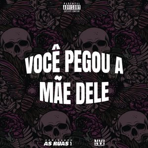 Você Pegou a Mãe Dele