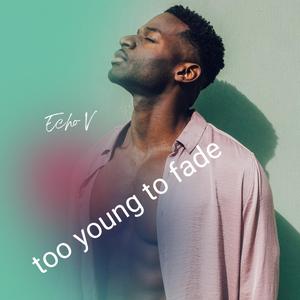 too-young-to-fade