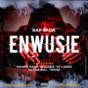 Enwusie (feat. Kweme Yogot, Blackboi, OT n Aiges & Alhaji Bull. Xpose)