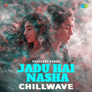 Jadu Hai Nasha - Chillwave
