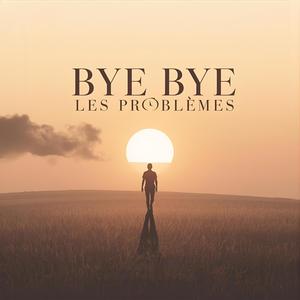 Bye Bye Les Problèmes