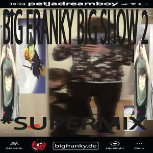 big franky big show 2 *SUPERMIX w/ friends