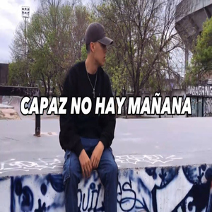 Capaz No Hay Mañana