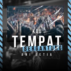 Kau Tempat Bergantung