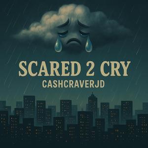 Scared 2 Cry