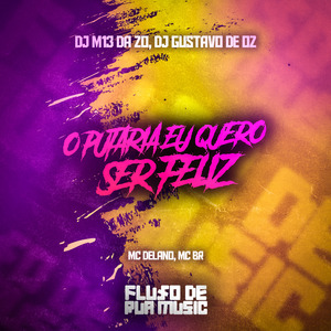 O Putaria Eu Quero Ser Feliz
