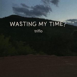 wasting my time?