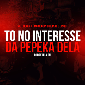 To no interesse da pepeka dela