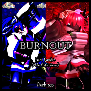 BURNOUT (DIVA 1x1x1x1 vs. Two Time Ghoul LMS Theme) [From "Forsaken"] (Male Vocal Extended Ver.)