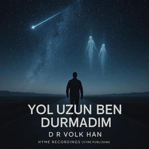 YOL UZUN BEN DURMADIM