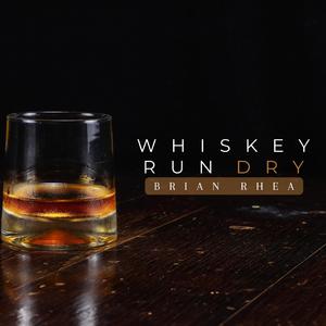 Whiskey Run Dry