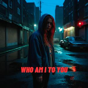Who am i to you