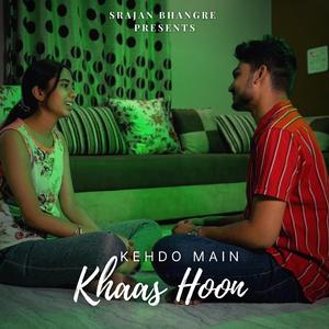 Kehdo Main Khaas Hoon