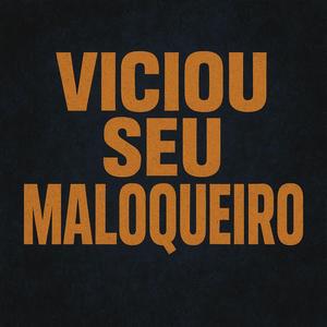 Viciou seu maloqueiro