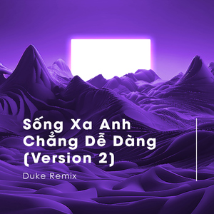 Sống Xa Anh Chẳng Dễ Dàng (Duke Remix) [Version 2]