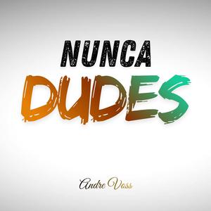 Nunca dudes
