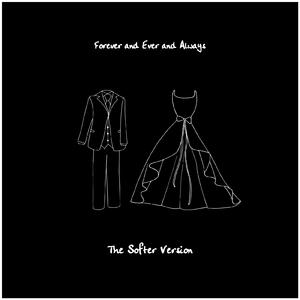 Forever and Ever and Always (The Softer Version)