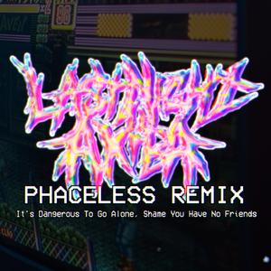 It's Dangerous To Go Alone, Shame You Have No Friends (feat. Unicorn Hole) (Phaceless Remix)