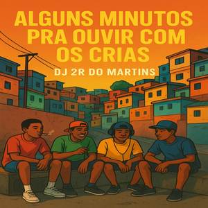 ALGUNS MINUTOS PRA OUVIR COM OS CRIAS