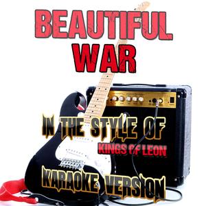Beautiful War (In the Style of Kings of Leon) [Karaoke Version]