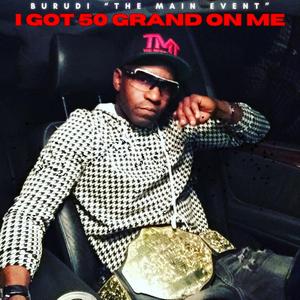 I Got 50 Grand On Me