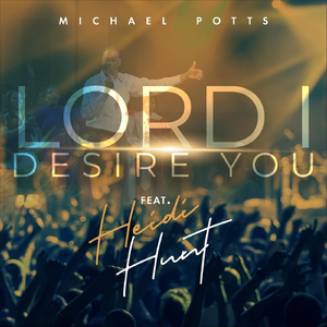 Lord I Desire You (feat. Heidi Hunt)