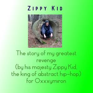 The Story of My Greatest Revenge (by His Majesty Zippy Kid, the King of Abstract Hip-Hop) for Oxxxymiron
