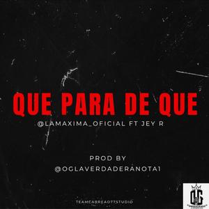 QUE PARA DE QUE (feat. LAMAXIMAOFICIAL & JEY R)