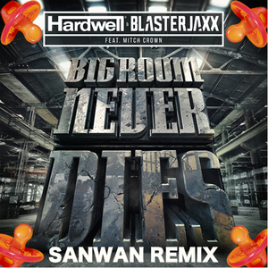 Hardwell-Big Room Never Dies ( SANWAN 2021 Remix)（SANWAN 山王 / hardwell remix）