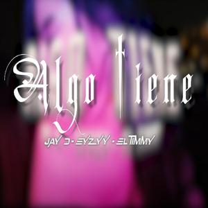 Algo tiene (feat. El timmy & Eyzyy)
