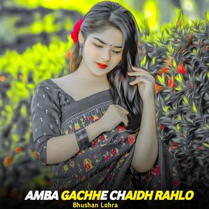 Amba Gachhe Chaidh Rahlo
