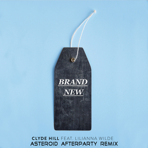Clyde Hill Brand New feat. Lilianna Wilde (Asteroid Afterparty Remix)