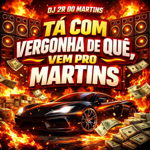 TA COM VERGONHA DE QUE VEM PRO MARTINS (FUNK)