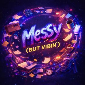 Messy (but vibin')
