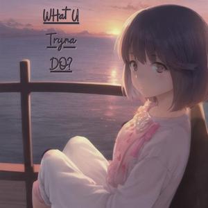 What U Tryna Do? Sped up