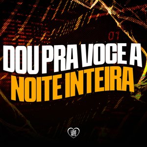 Dou pra Voce a Noite Inteira