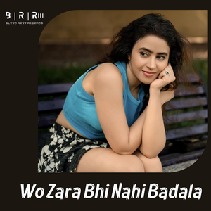 Wo Zara Bhi Nahi Badala
