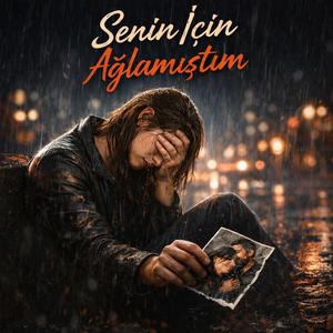 Senin İçin Ağlamıştım