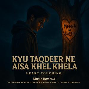 Kyu Taqdeer Ne Aisa Khel Khela (Hindi Heart Touching) By Music Box NwF (Heart Touching Hindi Sad Song)