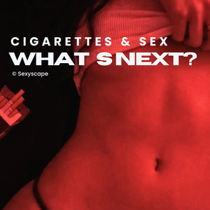 Cigarettes and Sex, What´s Next?