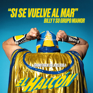 Si se Vuelve al Mar (Soundtrack de la Película “EL HALCÓN")