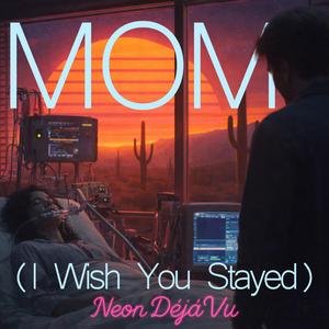 Mom (I Wish You Stayed)