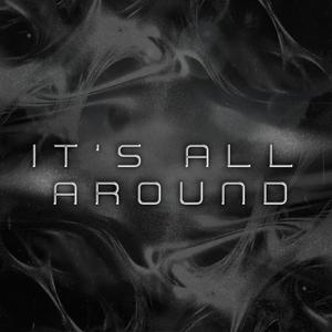 IT'S ALL AROUND