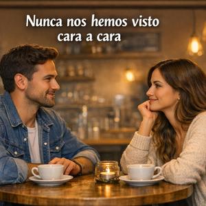 Nunca nos hemos visto cara a cara