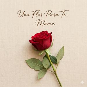 Una Flor ParaTi...Mamá