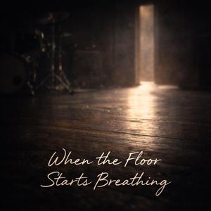 When the Floor Starts Breathing