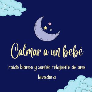 Sonido de sueño de bebé (Lavadora Ruido Blanco, Calma Bebé, Sueño Infantil, Calma Cólicos 3)