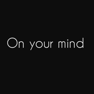 On your mind