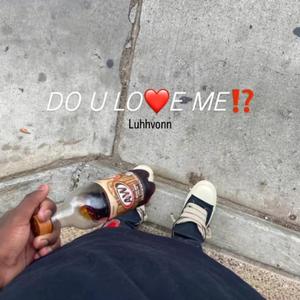 Do u love me